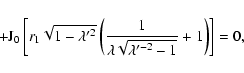 \begin{displaymath}%
\ \ \ +
{\rm J}_0\left[r_1 \sqrt{1-\lambda'^2}
\left(\frac{1}{\lambda\sqrt{\lambda'^{-2}-1}}+1\right) \right]
= 0,
\end{displaymath}