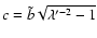 $c = \tilde{b} \sqrt{\lambda'^{-2}-1}$