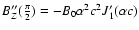 $B_Z''(\frac{\pi}{2}) = -B_0 \alpha^2 c^2 J'_1(\alpha c)$