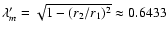 $\lambda'_m = \sqrt{1-(r_2/r_1)^2} \approx 0.6433$