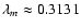 $\lambda_m \approx 0.3131$