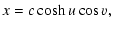 $\displaystyle x = c \cosh u \cos v,$
