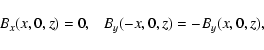 \begin{displaymath}%
B_x(x,0,z)=0 , \ \ \ B_y(-x,0,z)=-B_y(x,0,z),
\end{displaymath}