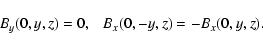 \begin{displaymath}%
B_y(0,y,z)=0, \ \ \ B_x(0,-y,z)=-B_x(0,y,z).
\end{displaymath}