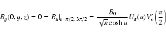 \begin{displaymath}B_y(0,y,z) = 0 = B_u\vert _{v=\pi/2,~ 3\pi/2} =
\frac{B_0}{\s...
... u} U_\varepsilon(u)
V'_\varepsilon\left(\frac{\pi}{2}\right)
\end{displaymath}