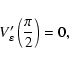 \begin{displaymath}%
V'_\varepsilon\left(\frac{\pi}{2}\right) = 0,
\end{displaymath}