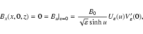 \begin{displaymath}B_x(x,0,z) = 0 = B_u\vert _{v=0} =
\frac{B_0}{\sqrt{\varepsilon} \sinh u} U_\varepsilon(u)
V'_\varepsilon(0),
\end{displaymath}