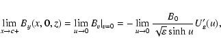 \begin{displaymath}\lim\limits_{x \rightarrow c+} B_y(x,0,z) =
\lim\limits_{u \r...
...w 0} \frac{B_0}{\sqrt{\varepsilon} \sinh u}
U'_\varepsilon(u),
\end{displaymath}