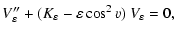 $\displaystyle V''_\varepsilon + (K_\varepsilon - \varepsilon \cos^2 v) \ V_\varepsilon
= 0,$