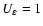 $U_\varepsilon =1$