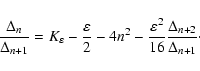 \begin{displaymath}%
\frac{\Delta_n}{\Delta_{n+1}} = K_\varepsilon - \frac{\vare...
...frac{\varepsilon^2}{16}
\frac{\Delta_{n+2}}{\Delta_{n+1}}\cdot
\end{displaymath}