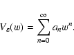 \begin{displaymath}%
V_\varepsilon(w) = \sum\limits_{n=0}^{\infty} a_n w^n.
\end{displaymath}