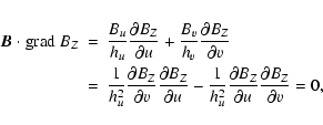 \begin{eqnarray*}{\vec B \ \cdot} \ {\rm grad} ~ B_Z & = &
\frac{B_u}{h_u} \frac...
...{\partial B_Z}{\partial u}
\frac{\partial B_Z}{\partial v} = 0,
\end{eqnarray*}