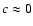 $c \approx 0$