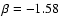 $\beta=-1.58$