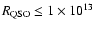 $R_{\rm QSO} \le 1 \times 10^{13}$