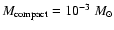 $M_{\rm compact}=10^{-3}~M_\odot$