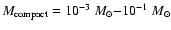 $M_{\rm compact}=10^{-3}~M_\odot{-}10^{-1}~M_\odot$