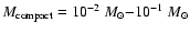 $M_{\rm compact}=10^{-2}~M_\odot{-}10^{-1}~M_\odot$