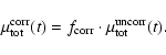 \begin{displaymath}\mu_{\rm tot}^{\rm corr}(t)=f_{\rm corr}\cdot\mu_{\rm tot}^{\rm uncorr}(t).
\end{displaymath}