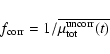 \begin{displaymath}f_{\rm corr}=1/\overline{\mu_{\rm tot}^{\rm uncorr}(t)}
\end{displaymath}