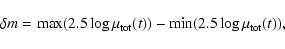 \begin{displaymath}\delta m=\max (2.5\log \mu_{{\rm tot}}(t))-\min (2.5\log \mu_{{\rm tot}}(t)),
\end{displaymath}