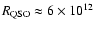$R_{{\rm QSO}}\approx 6\times 10^{12}$