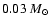 $0.03~M_\odot$