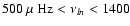 $500~\mbox{$\mu$ Hz}<\nu_{ln}<1400$