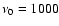 $\nu_0=1000$