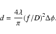 \begin{displaymath}
d = \frac{4 \lambda}{\pi} (f/D)^2 \Delta\phi.
\end{displaymath}