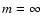 $m = \infty$