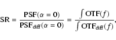 \begin{displaymath}
{\rm SR} = \frac{{\rm PSF}(\alpha = 0)}{{\rm PSF}_{{\rm diff...
...= \frac{\int{{\rm OTF}(f)}}{\int{{\rm OTF}_{{\rm diff}}(f) }},
\end{displaymath}
