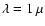 $\lambda = 1~ {\mu}$