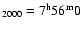 $_{2000} = 7^{\rm h} 56^{\rm m} 0$