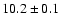 $10.2 \pm 0.1$