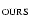 $_{\rm OURS}$