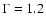 $\Gamma =1.2$