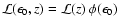 ${\cal L}(\epsilon_0,z) = {\cal L}(z)~ \phi(\epsilon_0)$