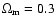 $\Omega_{\rm m}=0.3$