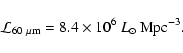 \begin{displaymath}{\cal L}_{60~\mu{\rm m}} = 8.4 \times 10^6~L_\odot \thinspace{\rm Mpc}^{-3}.
\end{displaymath}