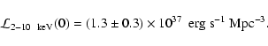 \begin{displaymath}{\cal L}_{2-10~ {\rm ~keV}}(0) =(1.3 \pm 0.3) \times 10^{37}
~~ {\rm erg ~s}^{-1} ~{\rm Mpc}^{-3}.
\end{displaymath}