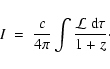 \begin{displaymath}I ~=~ { c \over 4 \pi } \int {{\cal L} ~ {\rm d} \tau \over
1+z }\cdot
\end{displaymath}