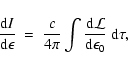 \begin{displaymath}{ {\rm d} I \over {\rm d} \epsilon} ~=~ { c \over 4 \pi } \int { {\rm d}
{\cal L} \over {\rm d} \epsilon_0}~ {\rm d} \tau,
\end{displaymath}