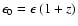$\epsilon_0 =
\epsilon~(1+z)$