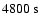 $\rm 4800~s$