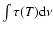 ${\int \tau(T) {\rm d}\nu}$