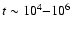 $t\sim 10^4{-}10^6$