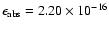$\epsilon_{\rm abs}=2.20\times 10^{-16}$