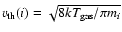 $v_{\rm th}(i)=\sqrt{{8kT_{\rm gas}}/\pi m_i}$